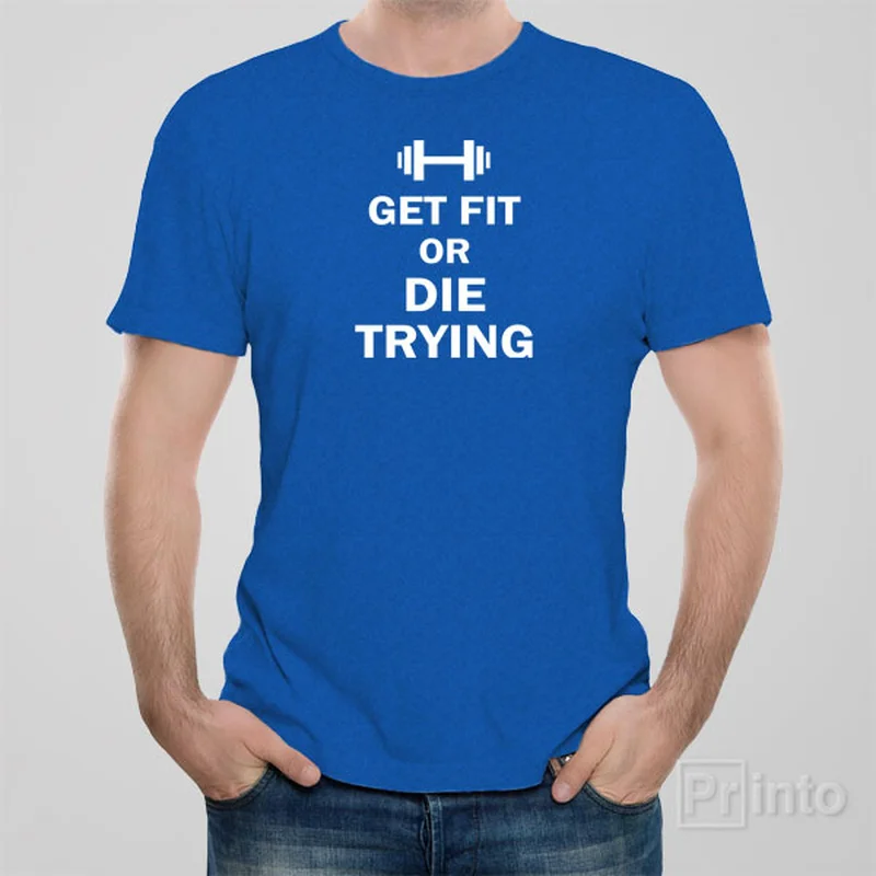 funny design t-shirts -Get fit or die trying - T-shirt