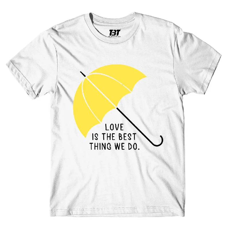 adventure graphic t-shirts -How I Met Your Mother T shirt - Love Is The Best Thing We Do