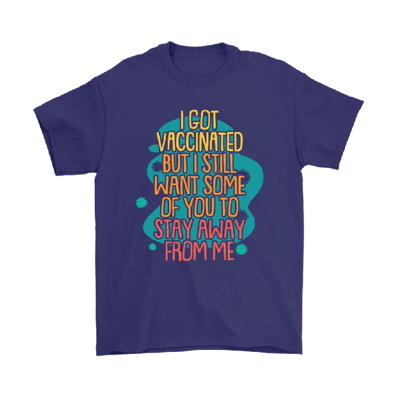 family vacation t-shirts -I Got Vaccinated but I still want some of you to stay away UNISEX T-SHIRT