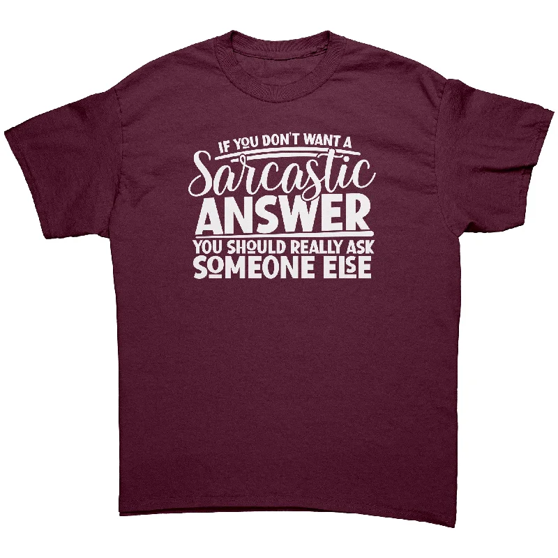 rainbow vibe t-shirts -If you Don't Want a Sarcastic Answer... Unisex T-Shirt