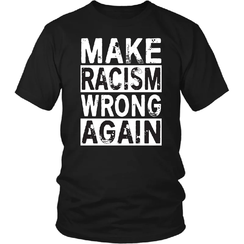 funny t-shirts with quotes -MAKE RACISM WRONG AGAIN Anti-Trump Unisex T-Shirt