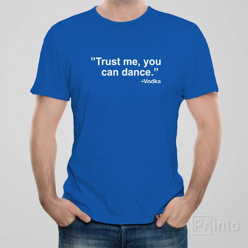 fishing t-shirts for anglers -"Trust me, you can dance."- Vodka - T-shirt